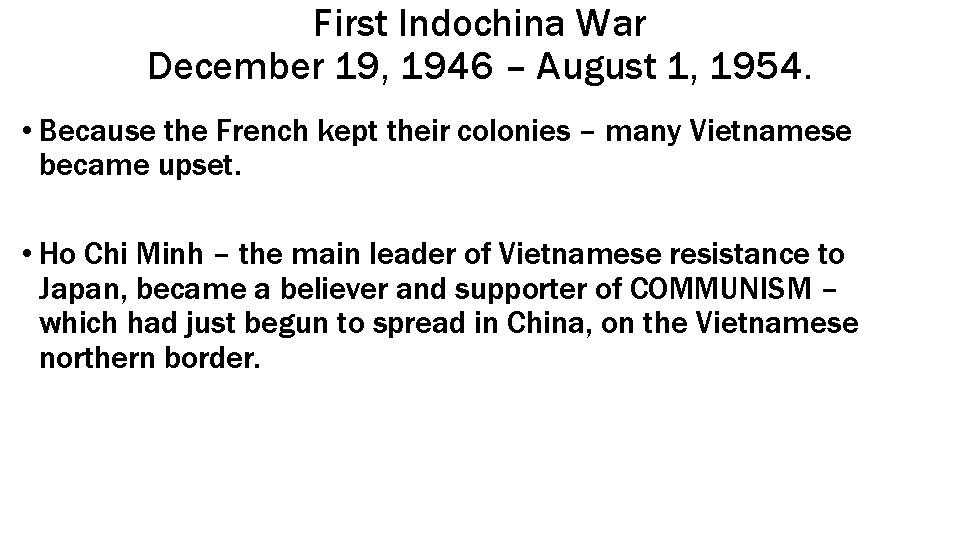 First Indochina War December 19, 1946 – August 1, 1954. • Because the French