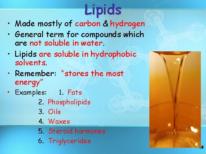 Lipids • Made mostly of carbon & hydrogen • General term for compounds which