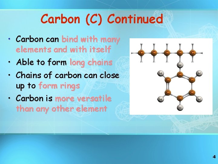 Carbon (C) Continued • Carbon can bind with many elements and with itself •