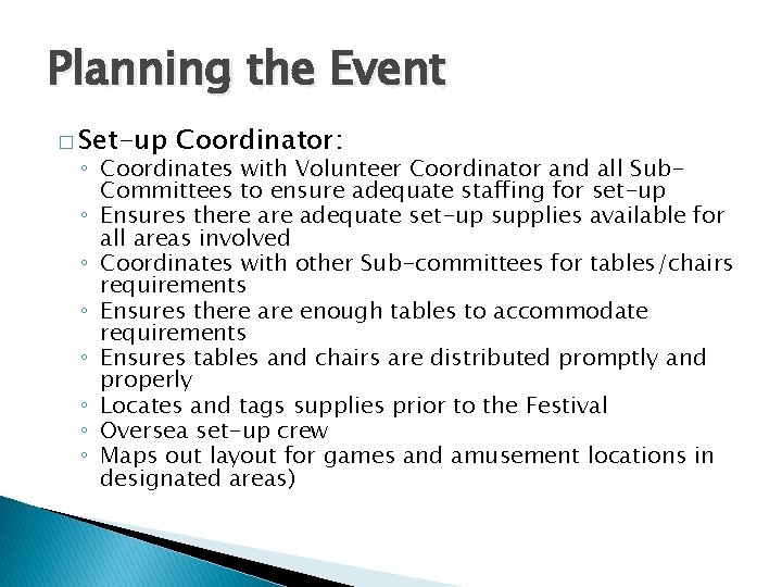 Planning the Event � Set-up Coordinator: ◦ Coordinates with Volunteer Coordinator and all Sub.