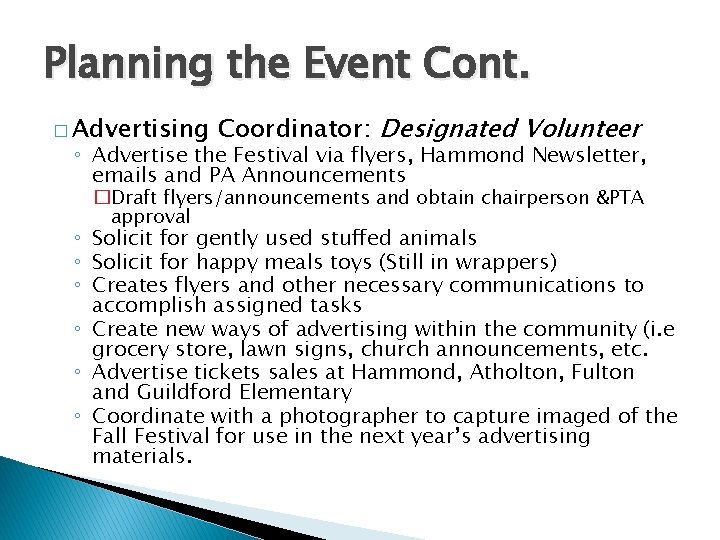 Planning the Event Cont. � Advertising Coordinator: Designated Volunteer ◦ Advertise the Festival via