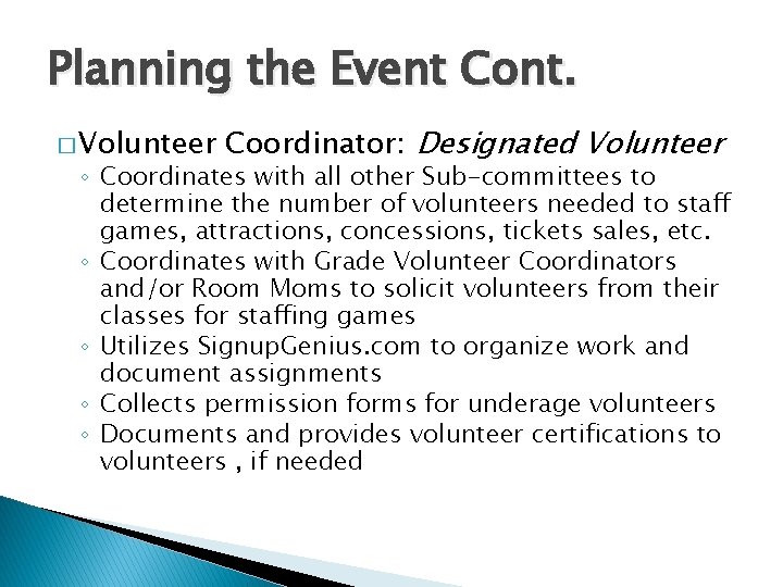 Planning the Event Cont. � Volunteer Coordinator: Designated Volunteer ◦ Coordinates with all other
