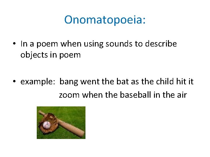 Onomatopoeia: • In a poem when using sounds to describe objects in poem •