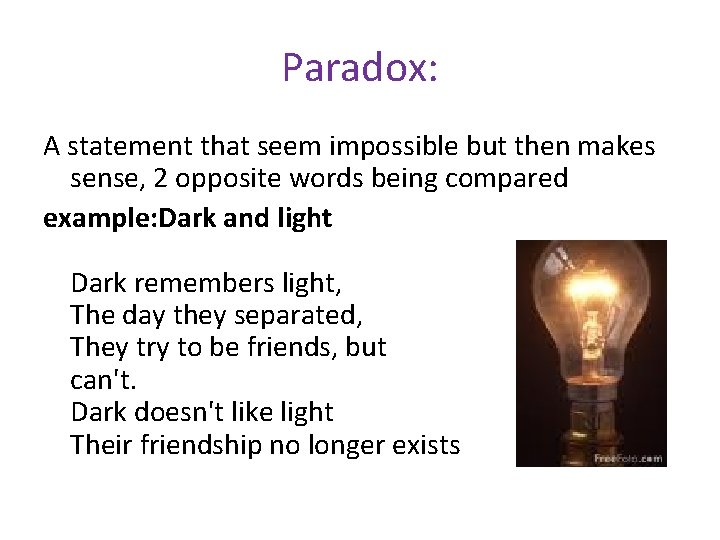 Paradox: A statement that seem impossible but then makes sense, 2 opposite words being