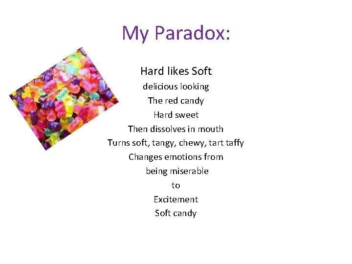 My Paradox: Hard likes Soft delicious looking The red candy Hard sweet Then dissolves