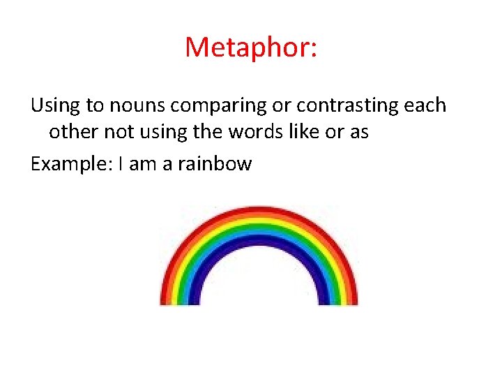 Metaphor: Using to nouns comparing or contrasting each other not using the words like