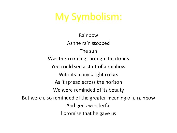 My Symbolism: Rainbow As the rain stopped The sun Was then coming through the