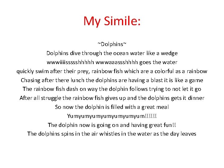 My Simile: ~Dolphins~ Dolphins dive through the ocean water like a wedge wwwiiiissssshhhhh wwwaaassshhhh