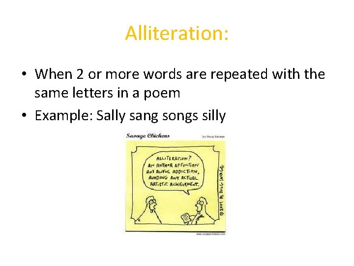 Alliteration: • When 2 or more words are repeated with the same letters in