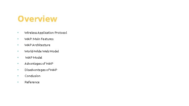 Overview • Wireless Application Protocol • WAP: Main Features • WAP Architecture • World-Wide