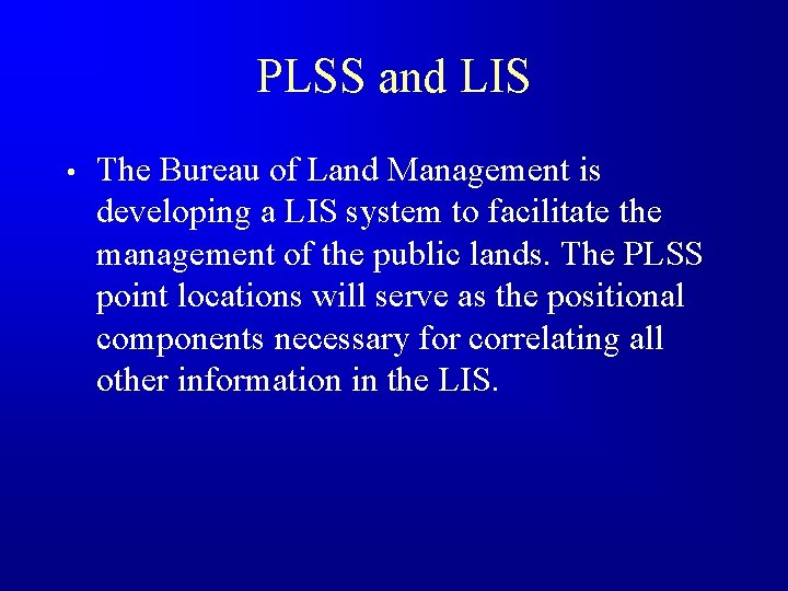 PLSS and LIS • The Bureau of Land Management is developing a LIS system