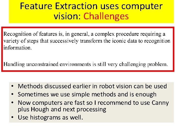 Feature Extraction uses computer vision: Challenges • Methods discussed earlier in robot vision can Feature Extraction uses computer vision: Challenges • Methods discussed earlier in robot vision can