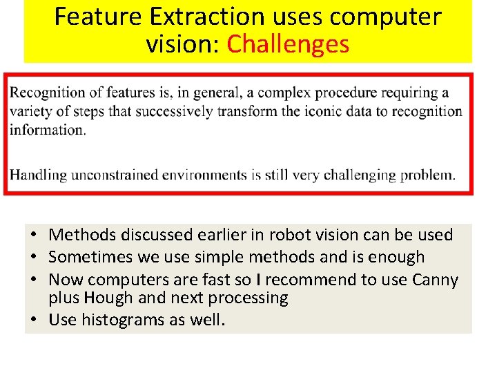 Feature Extraction uses computer vision: Challenges • Methods discussed earlier in robot vision can