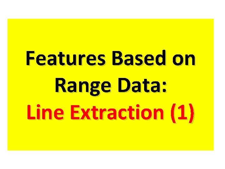 Features Based on Range Data: Line Extraction (1) Features Based on Range Data: Line Extraction (1)