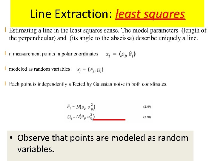 Line Extraction: least squares • Observe that points are modeled as random variables. 