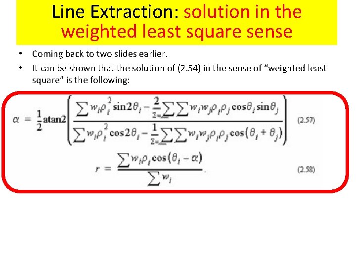 Line Extraction: solution in the weighted least square sense • Coming back to two