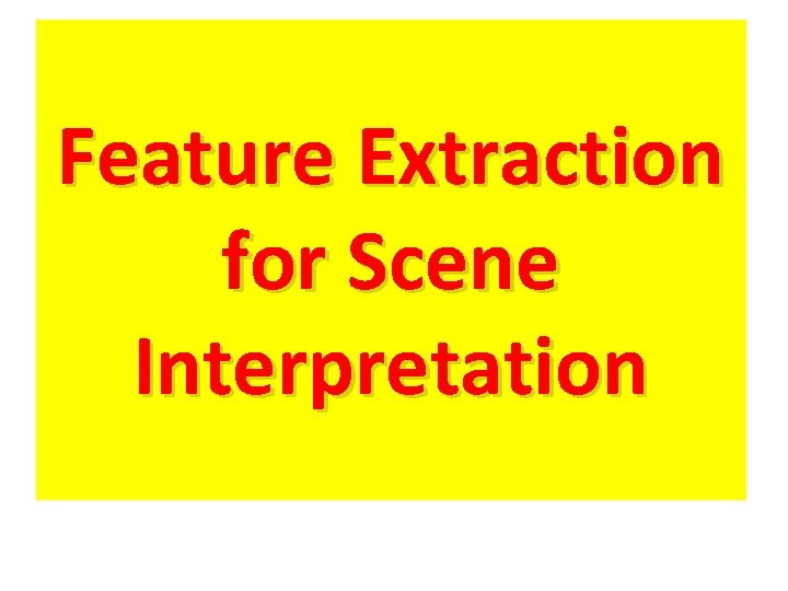 Feature Extraction for Scene Interpretation 