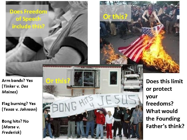 Does Freedom of Speech include this? Arm bands? Yes (Tinker v. Des Moines) Flag