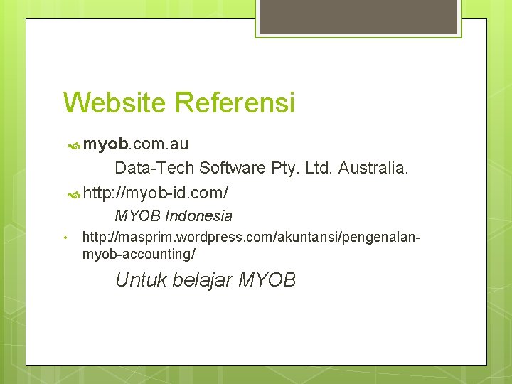 Website Referensi myob. com. au Data-Tech Software Pty. Ltd. Australia. http: //myob-id. com/ MYOB