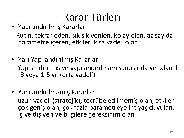 Karar Türleri • Yapılandırılmış Kararlar Rutin, tekrar eden, sık verilen, kolay olan, az sayıda