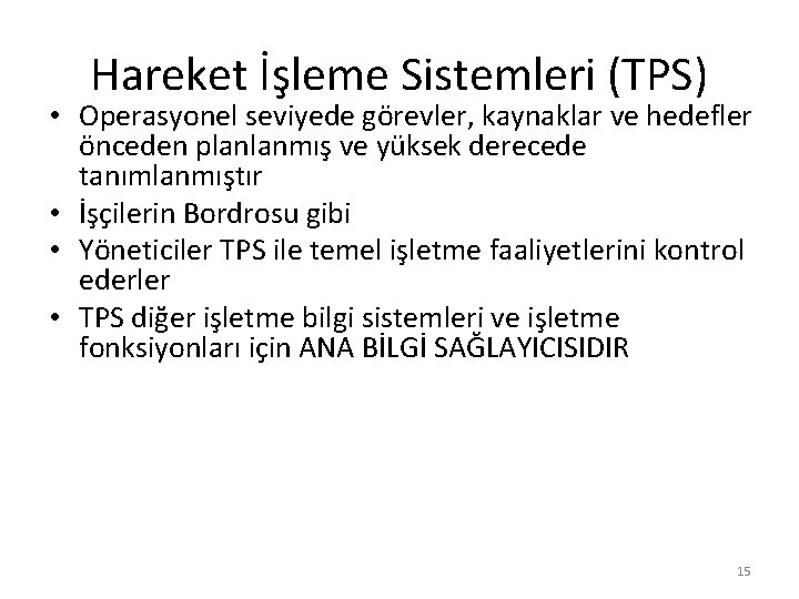 Hareket İşleme Sistemleri (TPS) • Operasyonel seviyede görevler, kaynaklar ve hedefler önceden planlanmış ve