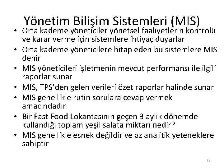 Yönetim Bilişim Sistemleri (MIS) • Orta kademe yöneticiler yönetsel faaliyetlerin kontrolü ve karar verme