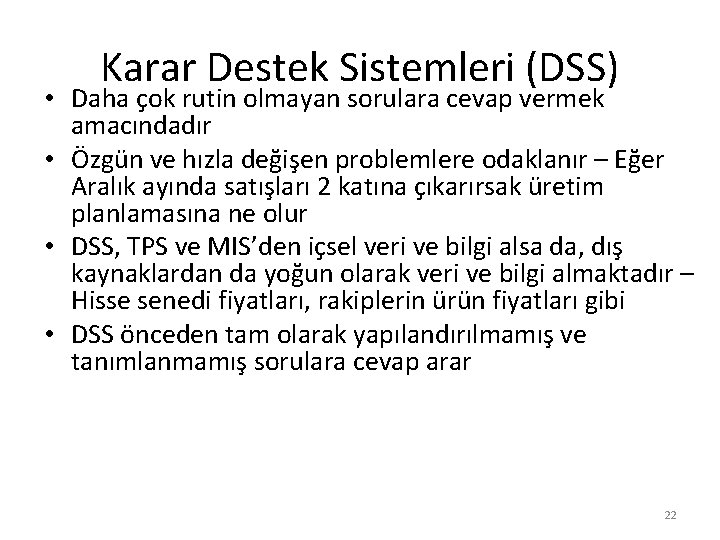 Karar Destek Sistemleri (DSS) • Daha çok rutin olmayan sorulara cevap vermek amacındadır •