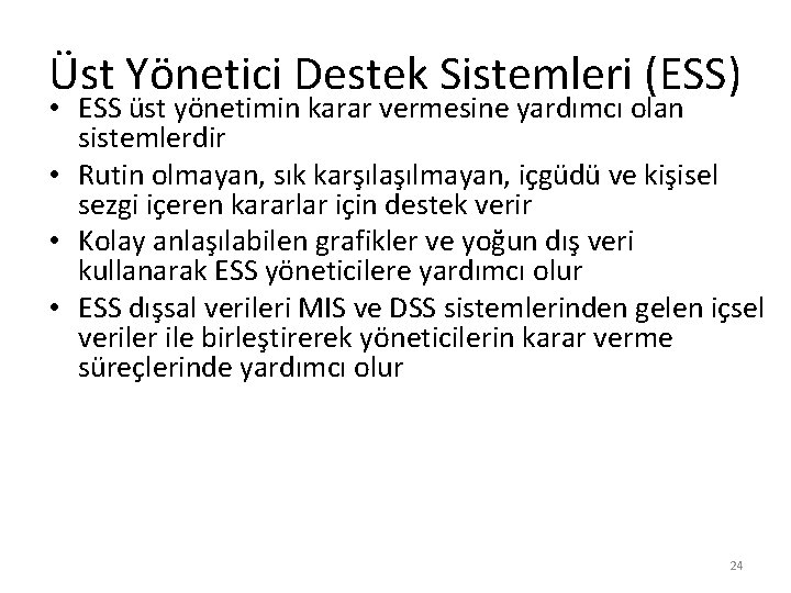 Üst Yönetici Destek Sistemleri (ESS) • ESS üst yönetimin karar vermesine yardımcı olan sistemlerdir