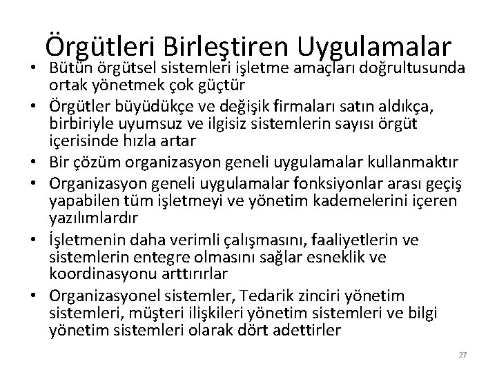 Örgütleri Birleştiren Uygulamalar • Bütün örgütsel sistemleri işletme amaçları doğrultusunda ortak yönetmek çok güçtür