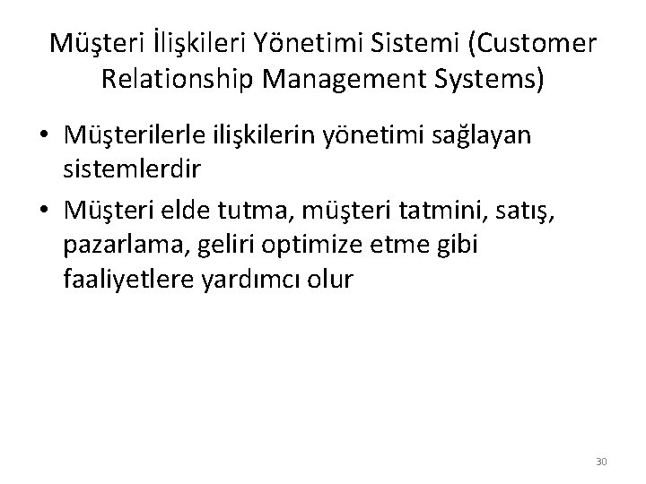 Müşteri İlişkileri Yönetimi Sistemi (Customer Relationship Management Systems) • Müşterilerle ilişkilerin yönetimi sağlayan sistemlerdir