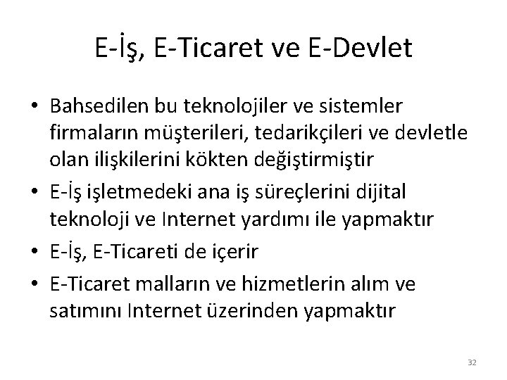 E-İş, E-Ticaret ve E-Devlet • Bahsedilen bu teknolojiler ve sistemler firmaların müşterileri, tedarikçileri ve