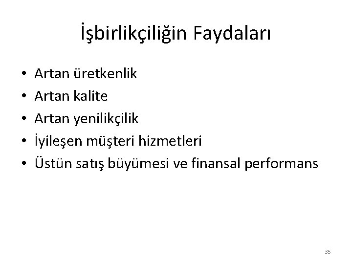 İşbirlikçiliğin Faydaları • • • Artan üretkenlik Artan kalite Artan yenilikçilik İyileşen müşteri hizmetleri