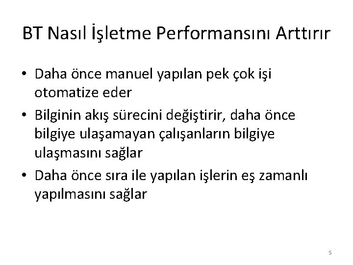 BT Nasıl İşletme Performansını Arttırır • Daha önce manuel yapılan pek çok işi otomatize