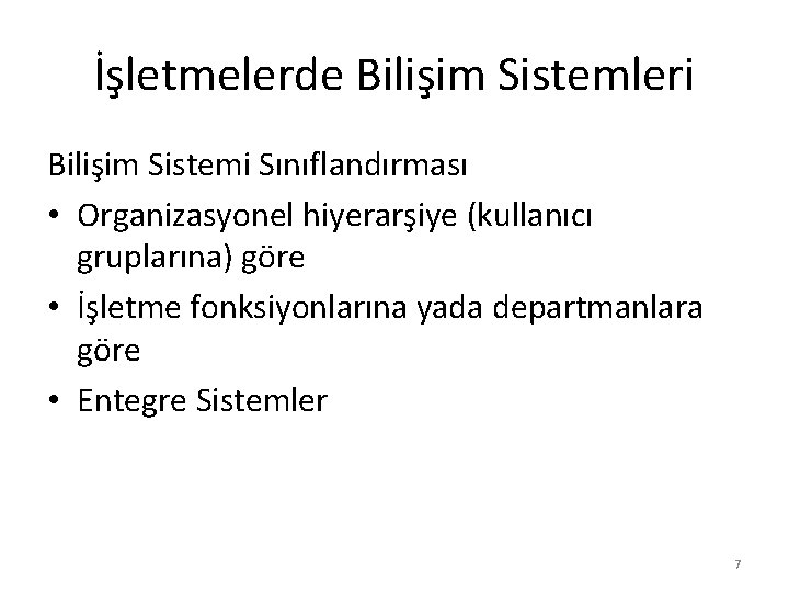 İşletmelerde Bilişim Sistemleri Bilişim Sistemi Sınıflandırması • Organizasyonel hiyerarşiye (kullanıcı gruplarına) göre • İşletme