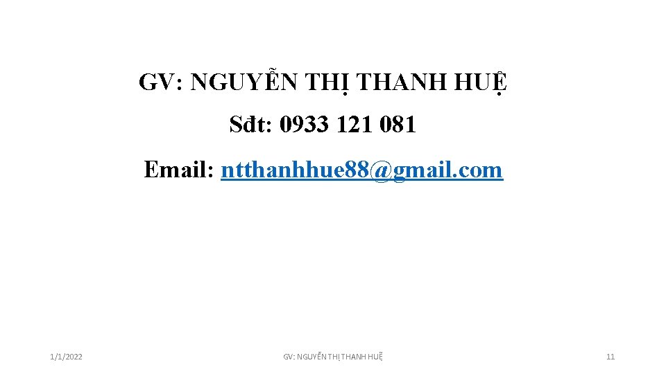 GV: NGUYỄN THỊ THANH HUỆ Sđt: 0933 121 081 Email: ntthanhhue 88@gmail. com 1/1/2022