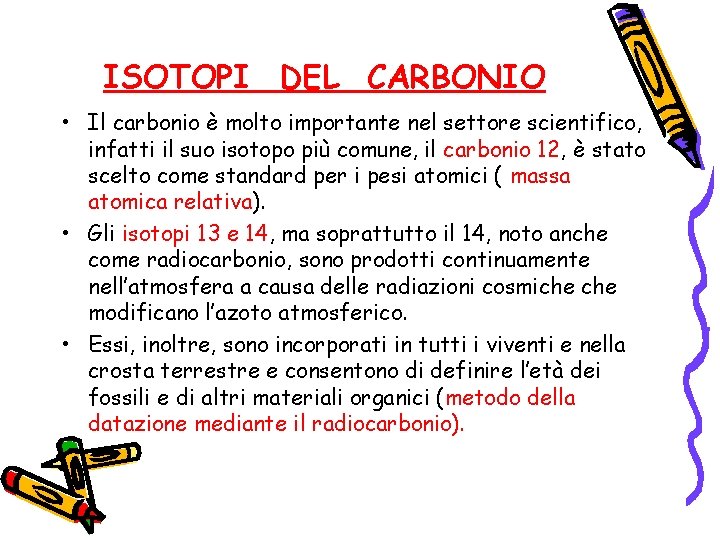 ISOTOPI DEL CARBONIO • Il carbonio è molto importante nel settore scientifico, infatti il