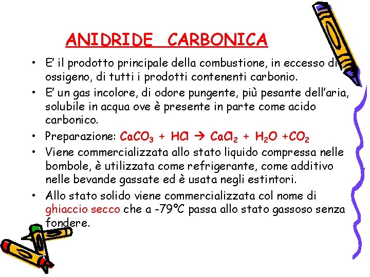 ANIDRIDE CARBONICA • E’ il prodotto principale della combustione, in eccesso di ossigeno, di