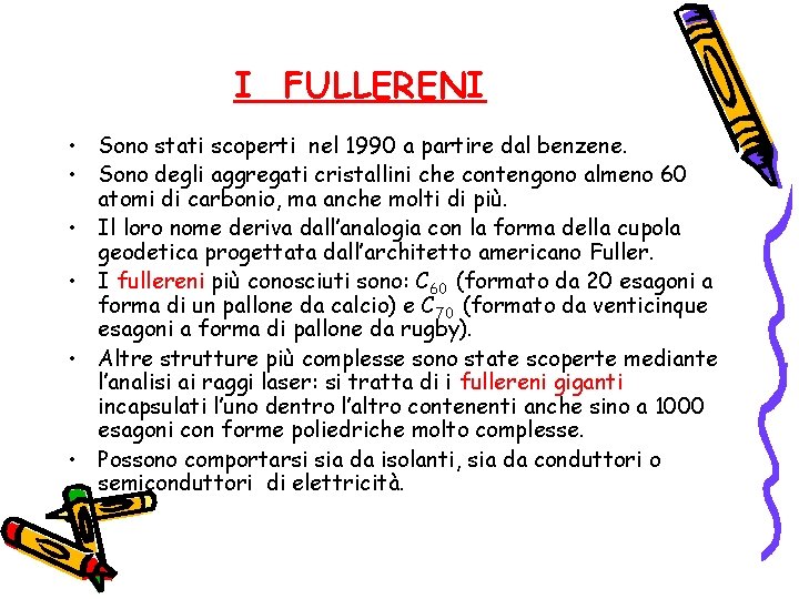 I FULLERENI • Sono stati scoperti nel 1990 a partire dal benzene. • Sono