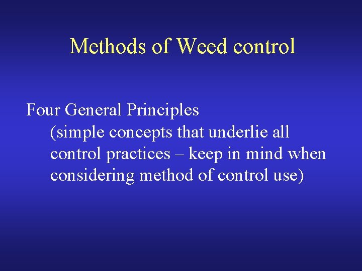 Methods of Weed control Four General Principles (simple concepts that underlie all control practices