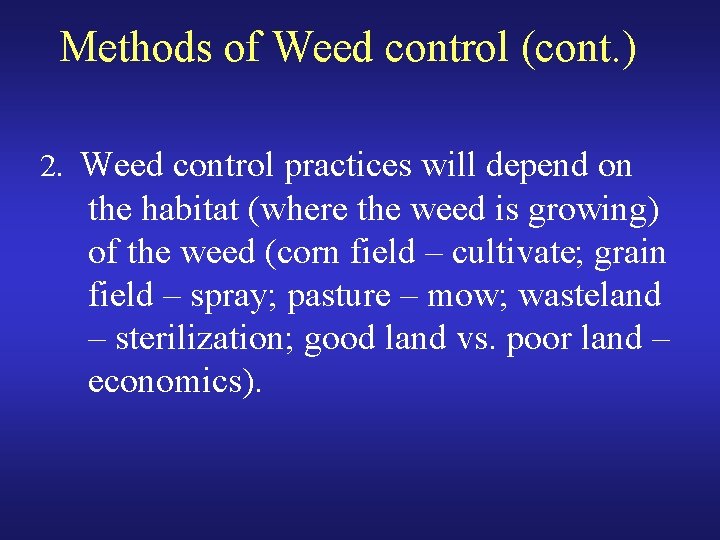 Methods of Weed control (cont. ) 2. Weed control practices will depend on the