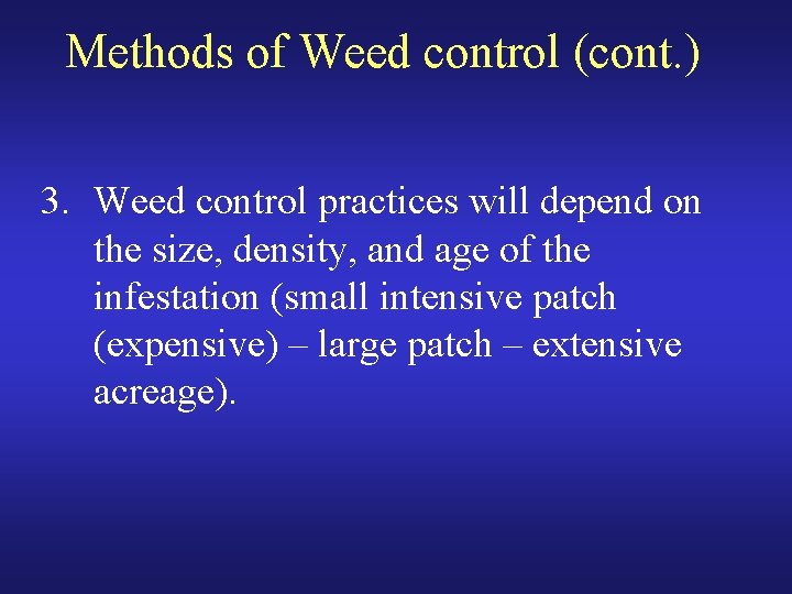 Methods of Weed control (cont. ) 3. Weed control practices will depend on the