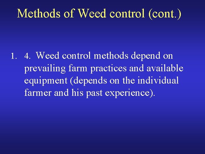 Methods of Weed control (cont. ) 1. 4. Weed control methods depend on prevailing