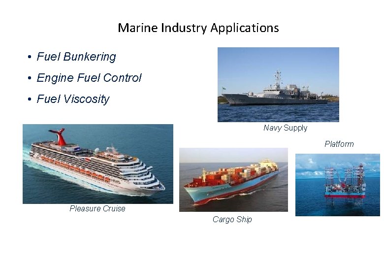Marine Industry Applications • Fuel Bunkering • Engine Fuel Control • Fuel Viscosity Navy