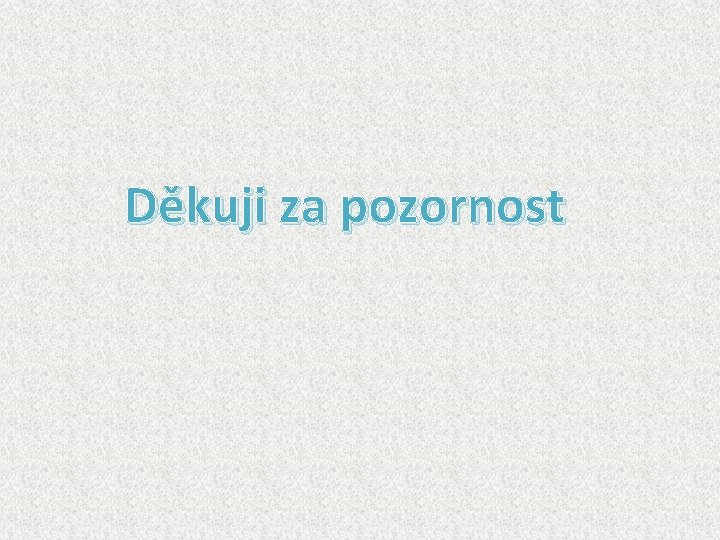 Děkuji za pozornost 