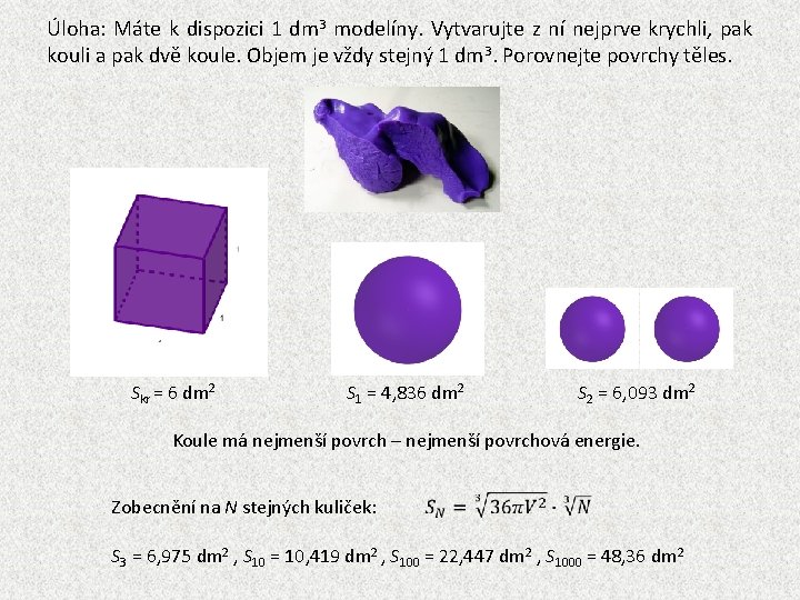 Úloha: Máte k dispozici 1 dm 3 modelíny. Vytvarujte z ní nejprve krychli, pak