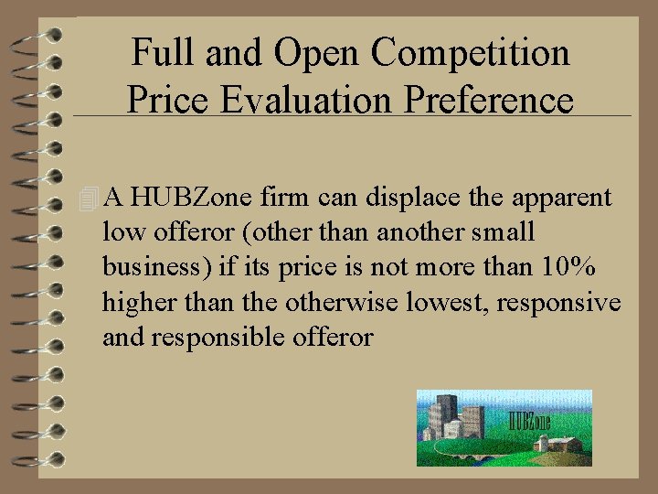 Full and Open Competition Price Evaluation Preference 4 A HUBZone firm can displace the