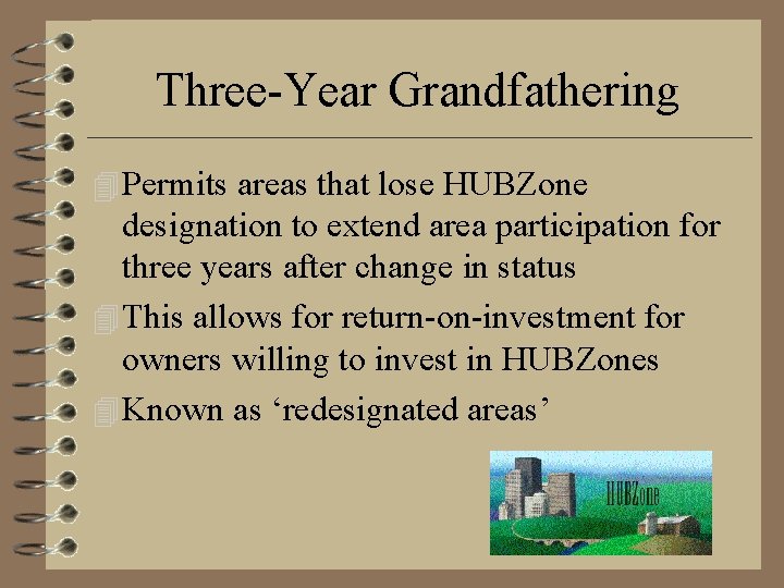 Three-Year Grandfathering 4 Permits areas that lose HUBZone designation to extend area participation for
