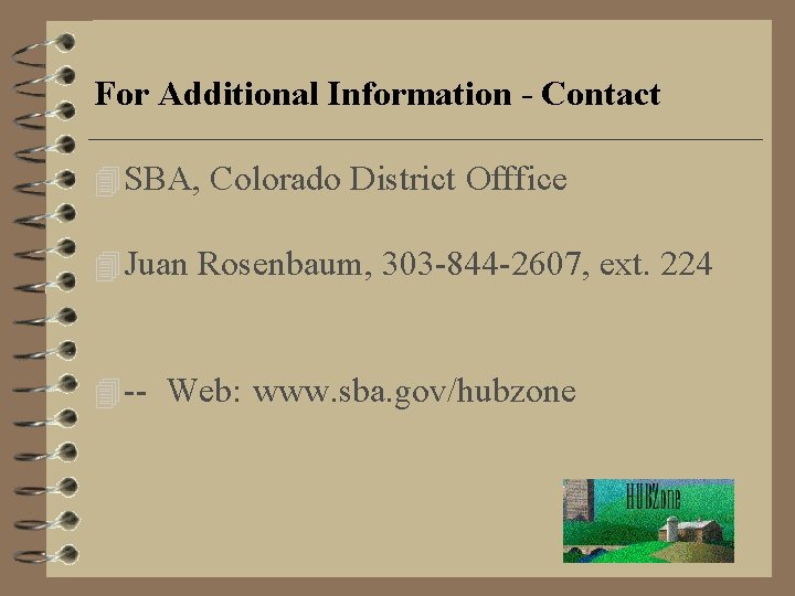 For Additional Information - Contact 4 SBA, Colorado District Offfice 4 Juan Rosenbaum, 303