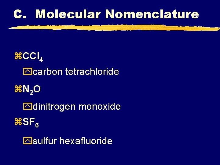 C. Molecular Nomenclature z. CCl 4 ycarbon tetrachloride z. N 2 O ydinitrogen monoxide