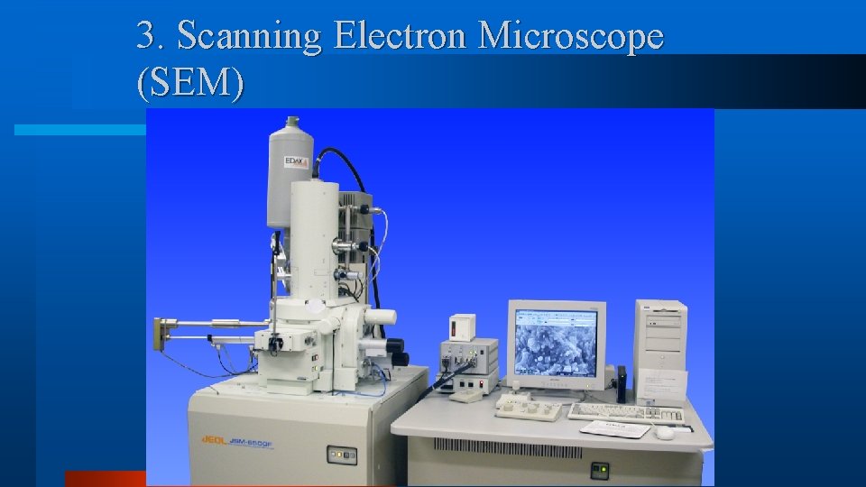 3. Scanning Electron Microscope (SEM) 3. Scanning Electron Microscope (SEM)